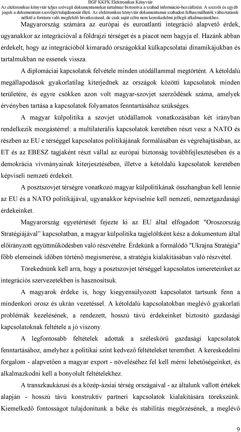 A kétoldalú megállapodások gyakorlatilag kiterjednek az országok közötti kapcsolatok minden területére, és egyre csökken azon volt magyar-szovjet szerződések száma, amelyek érvényben tartása a