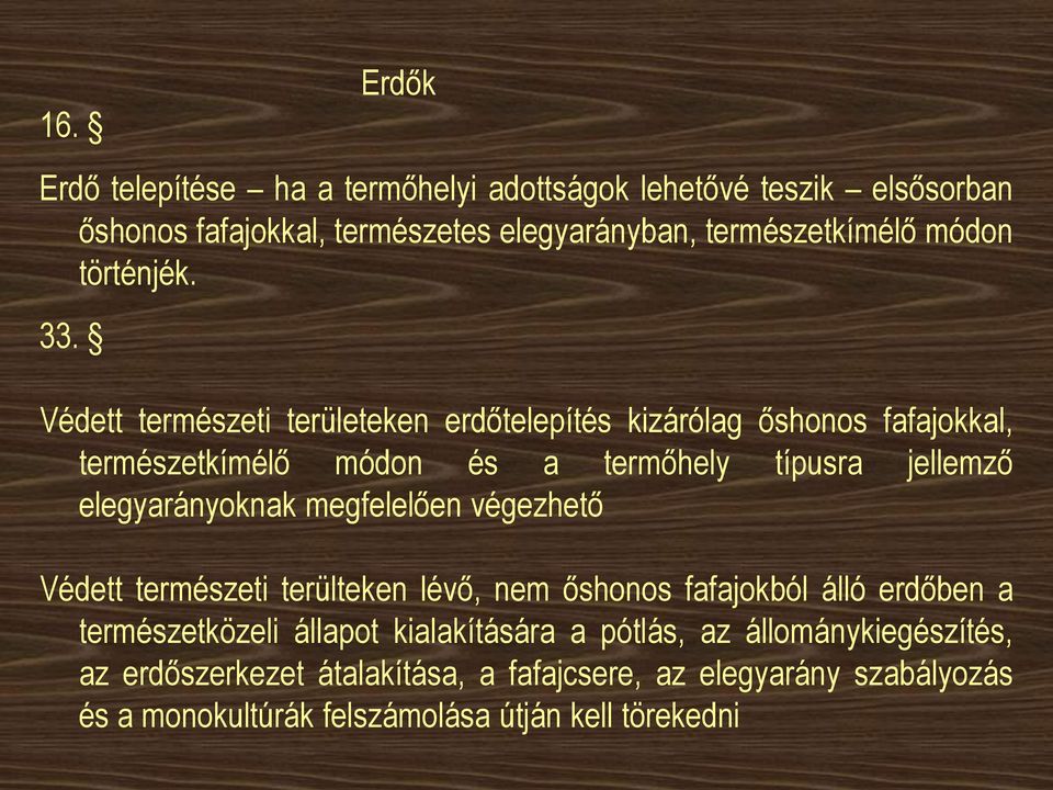 Védett természeti területeken erdőtelepítés kizárólag őshonos fafajokkal, természetkímélő módon és a termőhely típusra jellemző elegyarányoknak