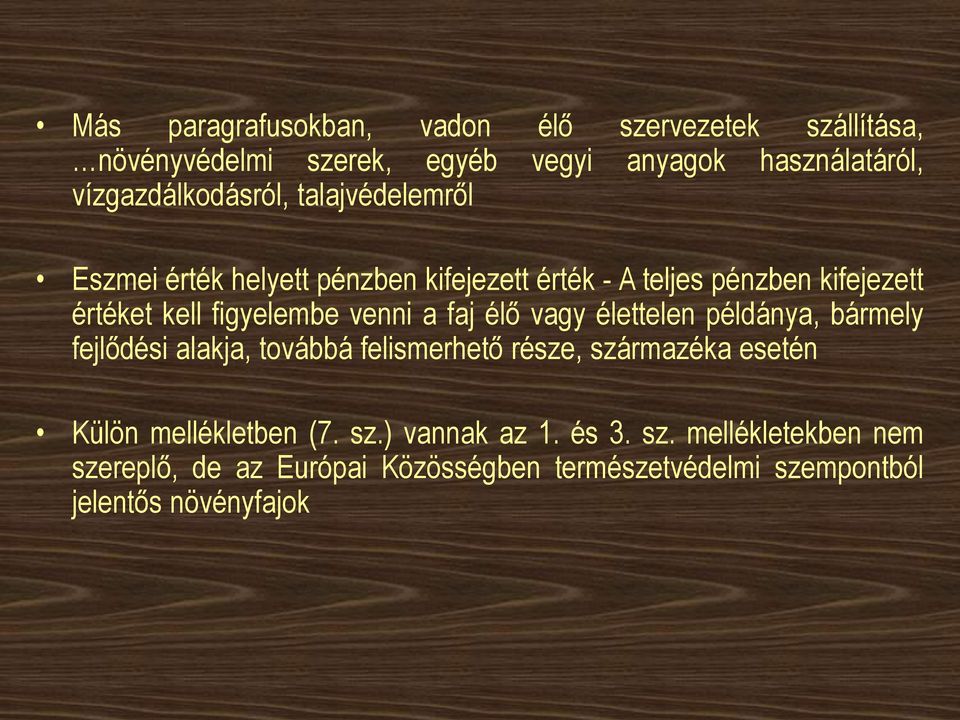 figyelembe venni a faj élő vagy élettelen példánya, bármely fejlődési alakja, továbbá felismerhető része, származéka esetén