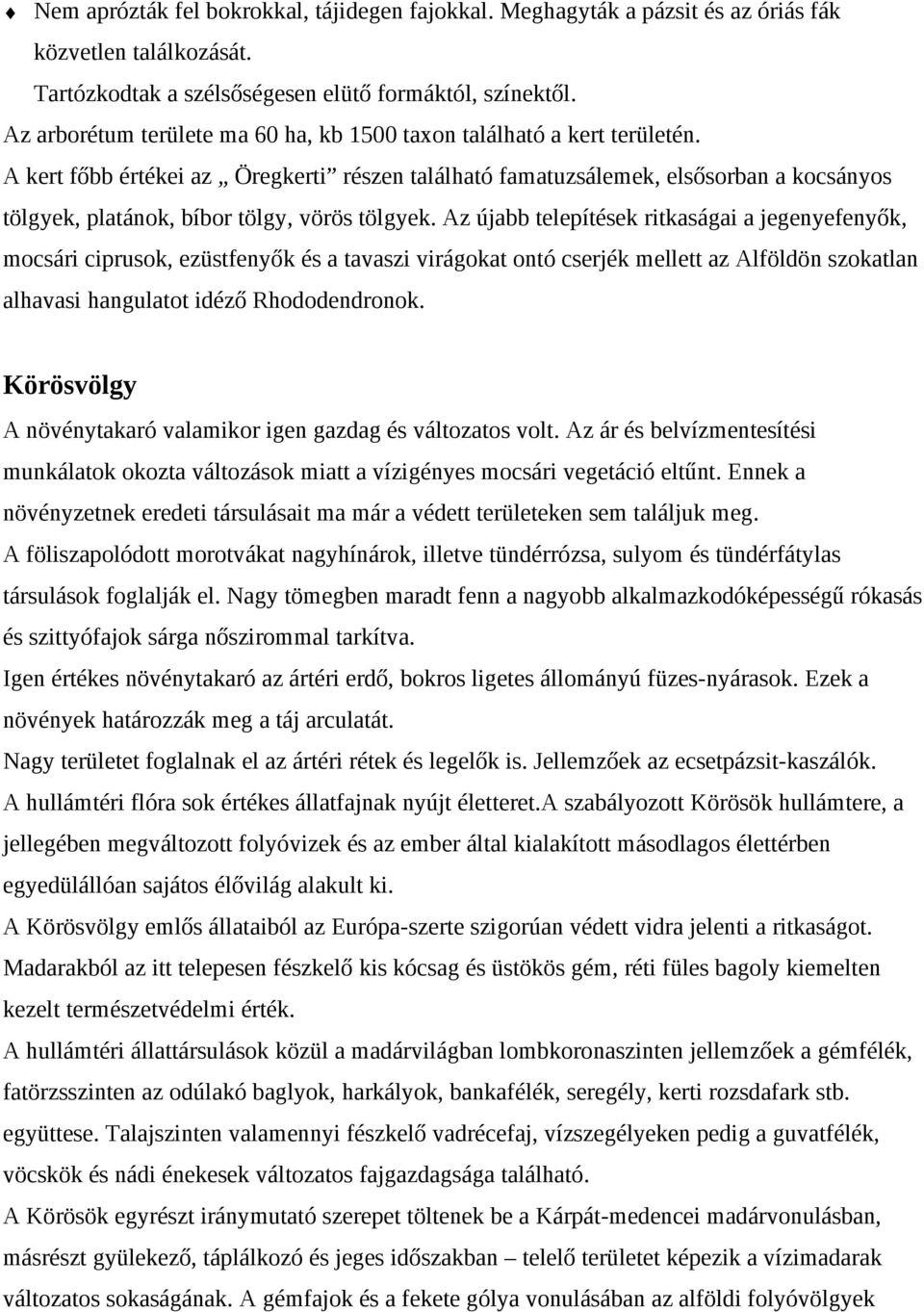 A kert főbb értékei az Öregkerti részen található famatuzsálemek, elsősorban a kocsányos tölgyek, platánok, bíbor tölgy, vörös tölgyek.