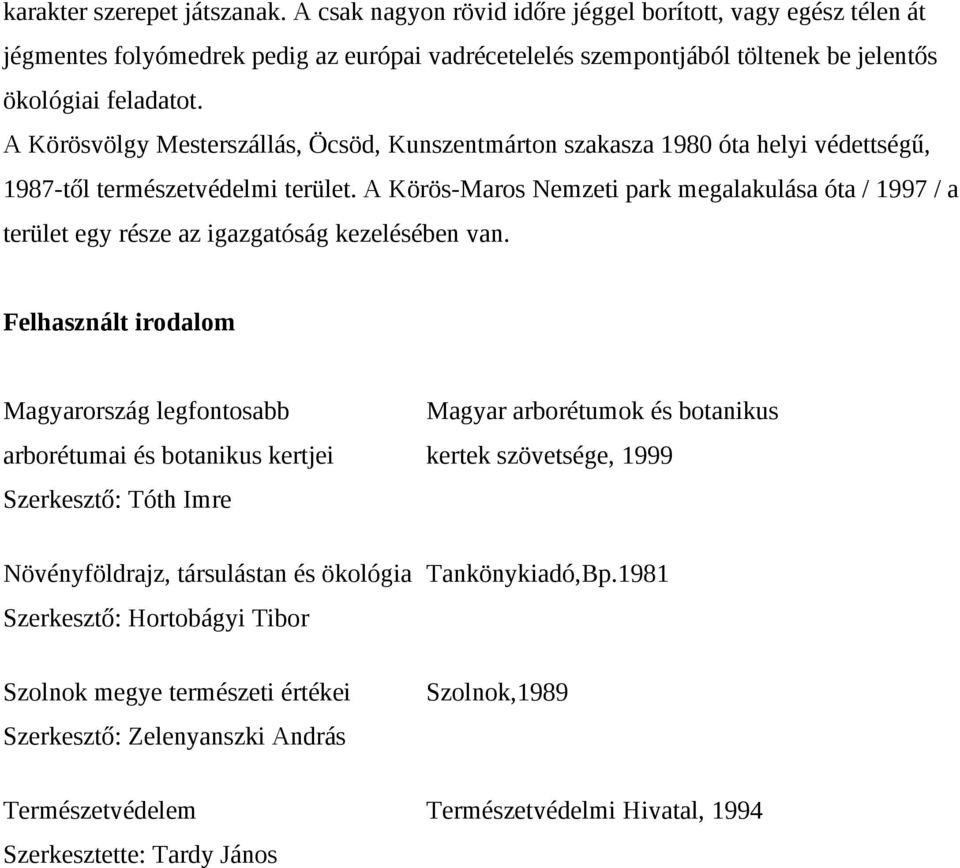 A Körösvölgy Mesterszállás, Öcsöd, Kunszentmárton szakasza 1980 óta helyi védettségű, 1987-től természetvédelmi terület.