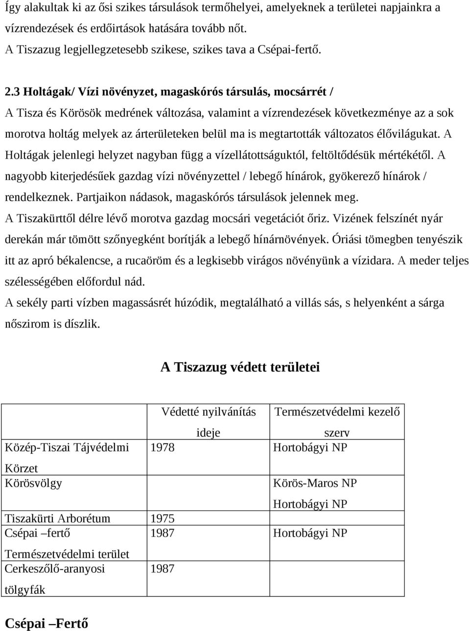 3 Holtágak/ Vízi növényzet, magaskórós társulás, mocsárrét / A Tisza és Körösök medrének változása, valamint a vízrendezések következménye az a sok morotva holtág melyek az árterületeken belül ma is