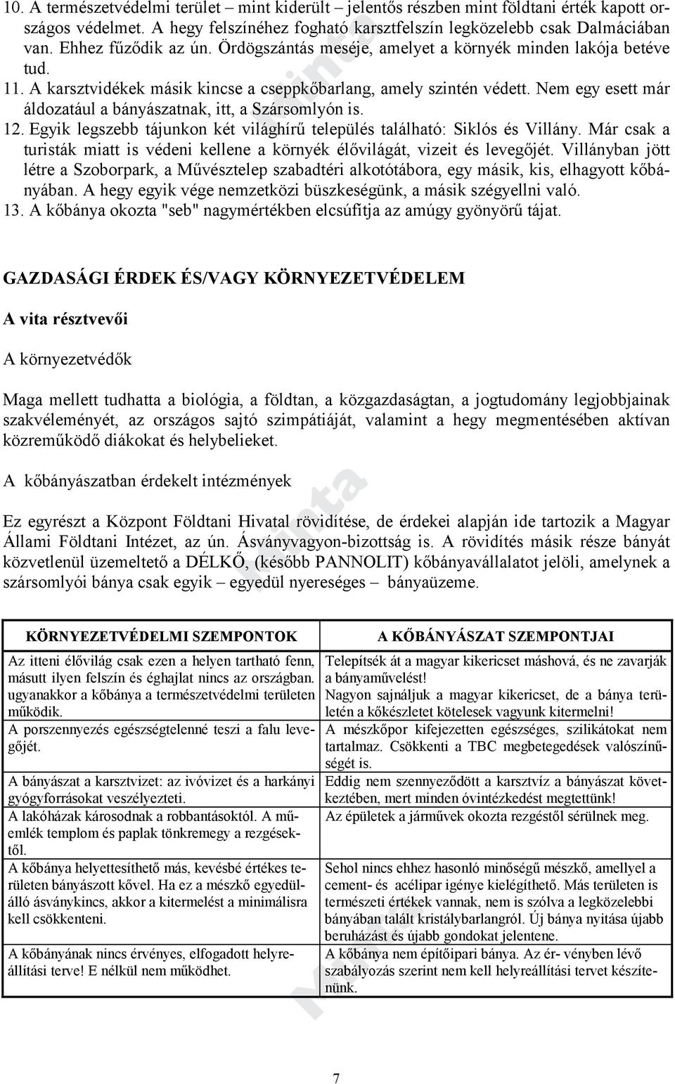 Nem egy esett már áldozatául a bányászatnak, itt, a Szársomlyón is. 12. Egyik legszebb tájunkon két világhírű település található: Siklós és Villány.