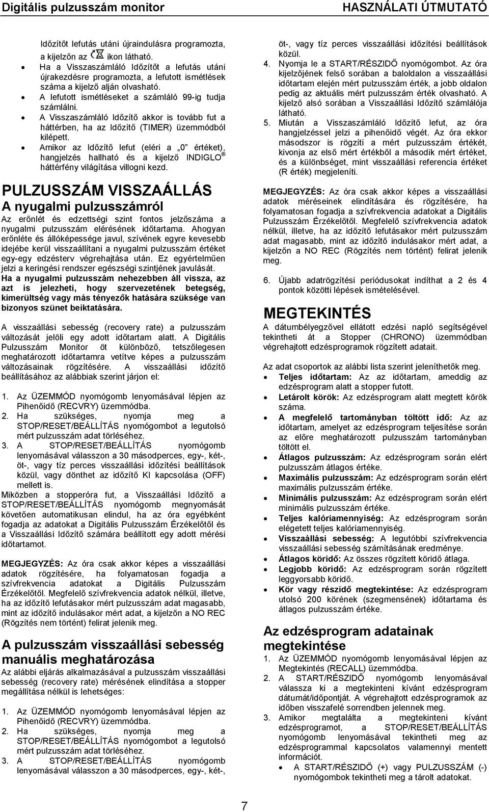 A Visszaszámláló Időzítő akkor is tovább fut a háttérben, ha az Időzítő (TIMER) üzemmódból kilépett.