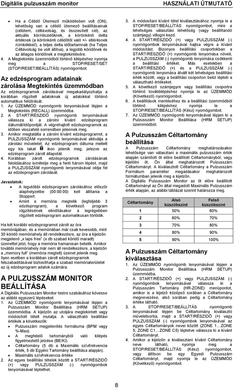 A Megtekintés üzemmódból történő kilépéshez nyomja meg a STOP/RESET/SET (STOP/RESET/BEÁLLÍTÁS) nyomógombot.