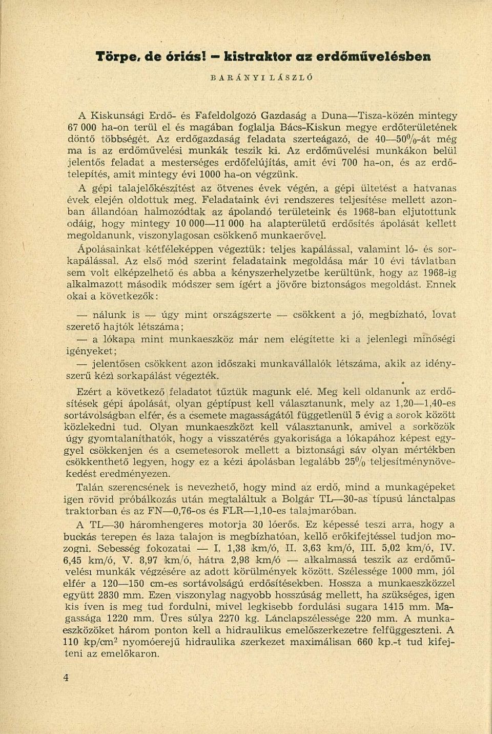 erdőterületének döntő többségét. Az erdőgazdaság feladata szerteágazó, de 40 50%-át még ma is az erdőművelési munkák teszik ki.