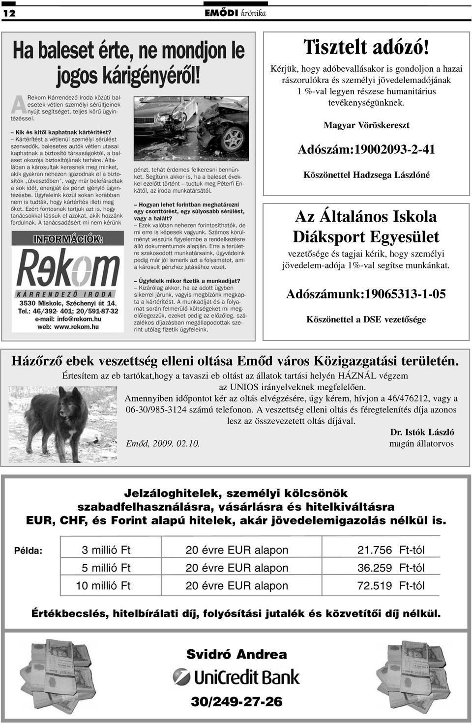 Adószámunk:19065313-1-05 Köszönettel a DSE vezetõsége Házõrzõ ebek veszettség elleni oltása Emõd város Közigazgatási területén.