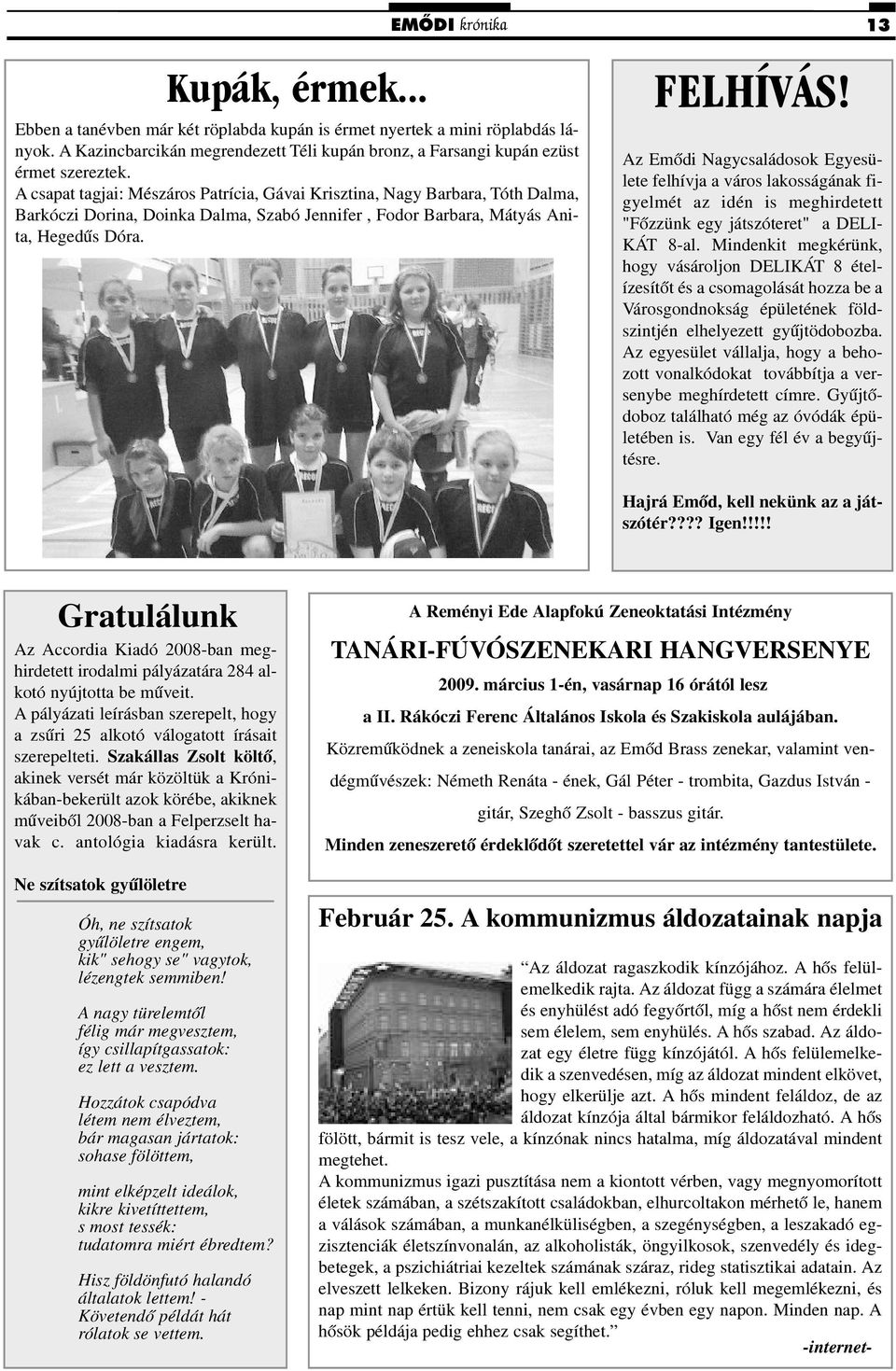 A csapat tagjai: Mészáros Patrícia, Gávai Krisztina, Nagy Barbara, Tóth Dalma, Barkóczi Dorina, Doinka Dalma, Szabó Jennifer, Fodor Barbara, Mátyás Anita, Hegedûs Dóra. FELHÍVÁS!