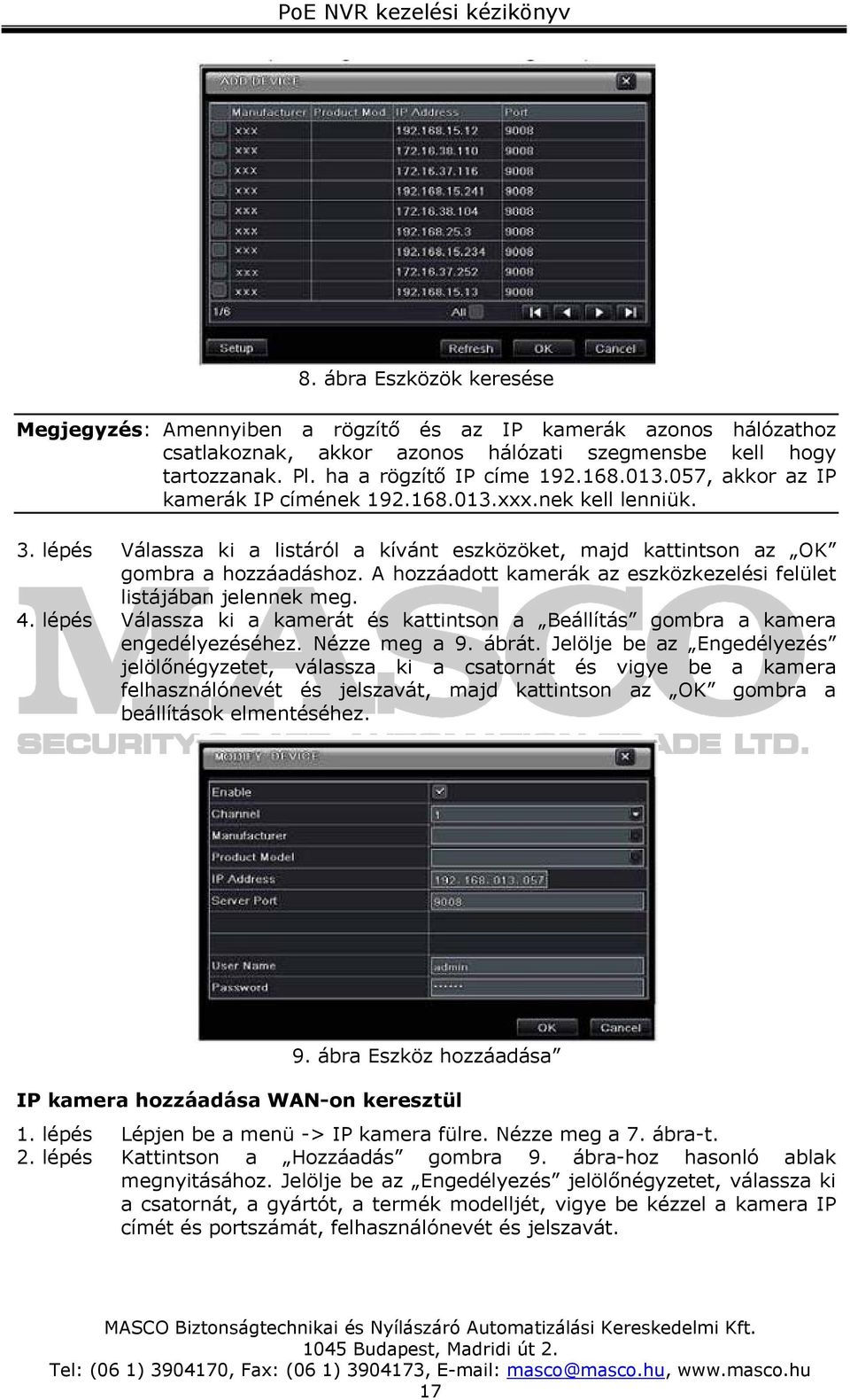 A hozzáadott kamerák az eszközkezelési felület listájában jelennek meg. 4. lépés Válassza ki a kamerát és kattintson a Beállítás gombra a kamera engedélyezéséhez. Nézze meg a 9. ábrát.