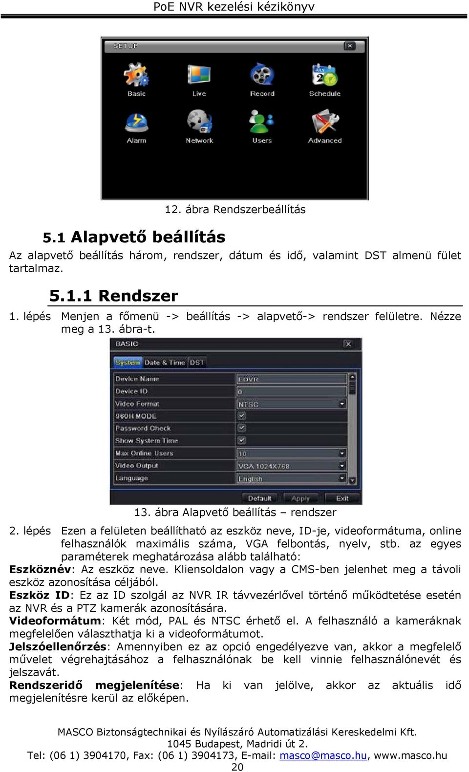 lépés Ezen a felületen beállítható az eszköz neve, ID-je, videoformátuma, online felhasználók maximális száma, VGA felbontás, nyelv, stb.