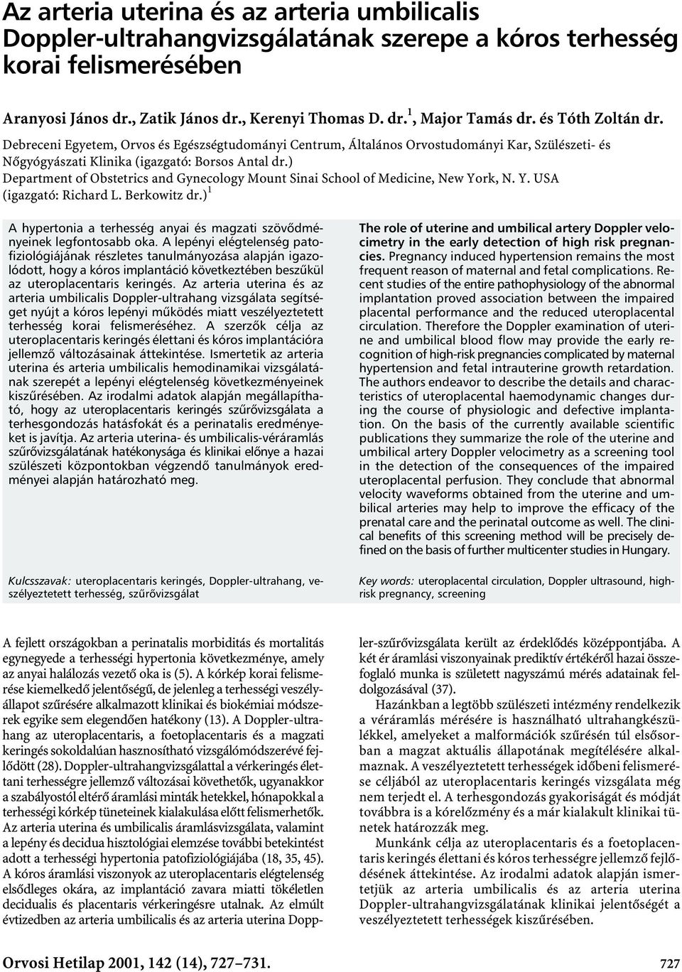 ) Department of Obstetrics and Gynecology Mount Sinai School of Medicine, New York, N. Y. USA (igazgató: Richard L. Berkowitz dr.