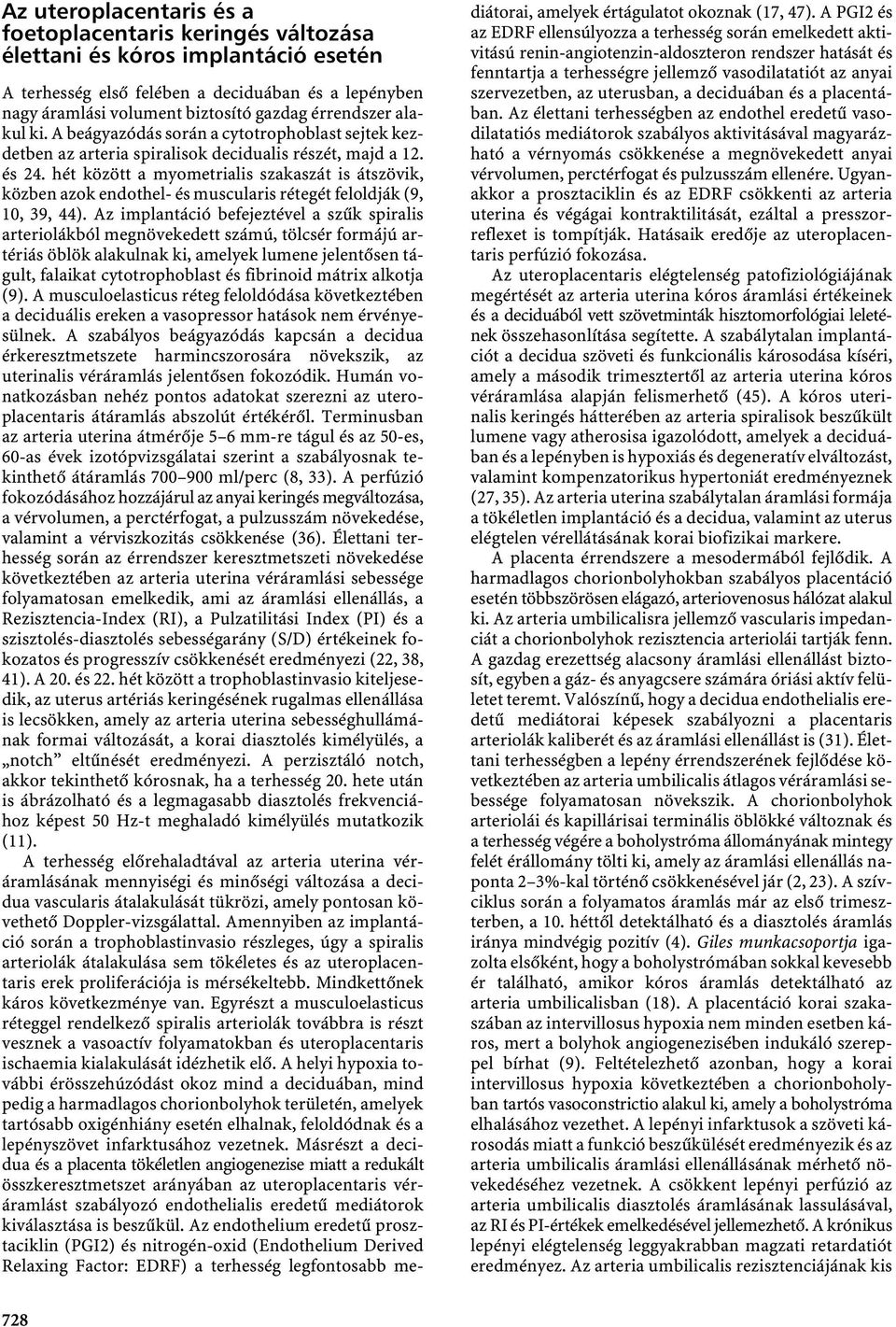 hét között a myometrialis szakaszát is átszövik, közben azok endothel- és muscularis rétegét feloldják (9, 10, 39, 44).