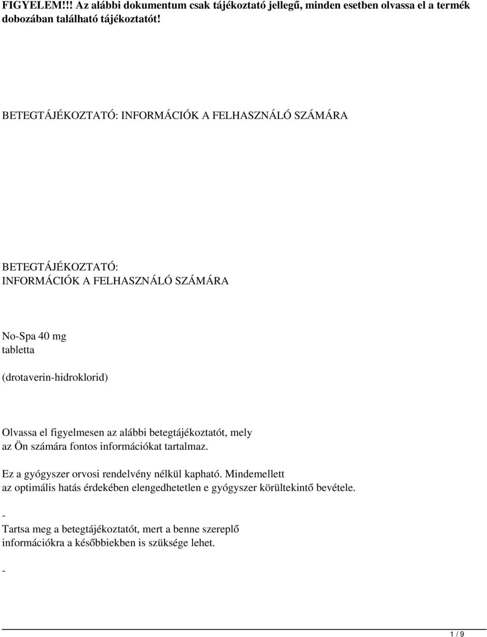 el figyelmesen az alábbi betegtájékoztatót, mely az Ön számára fontos információkat tartalmaz. Ez a gyógyszer orvosi rendelvény nélkül kapható.