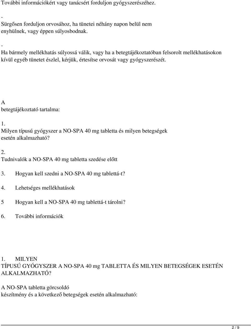 A betegtájékoztató tartalma: 1. Milyen típusú gyógyszer a NO-SPA 40 mg tabletta és milyen betegségek esetén alkalmazható? 2. Tudnivalók a NO-SPA 40 mg tabletta szedése előtt 3.