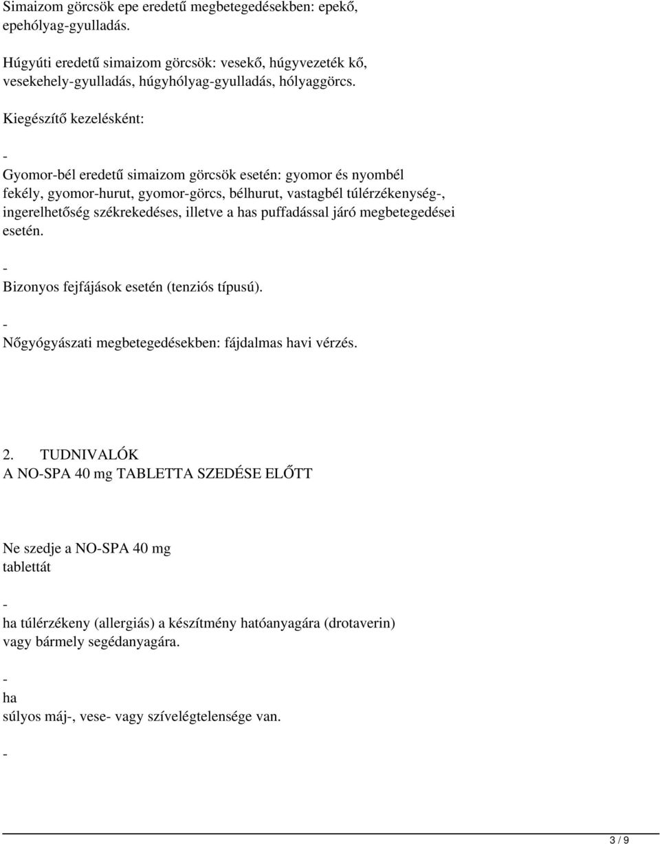 illetve a has puffadással járó megbetegedései esetén. - Bizonyos fejfájások esetén (tenziós típusú). - Nőgyógyászati megbetegedésekben: fájdalmas havi vérzés. 2.