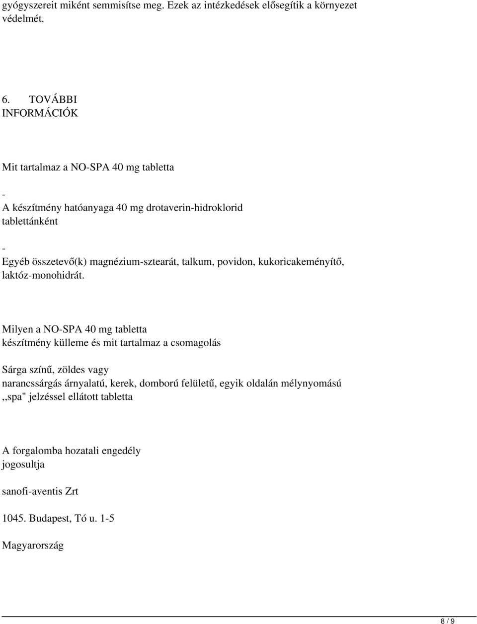 magnézium-sztearát, talkum, povidon, kukoricakeményítő, laktóz-monohidrát.