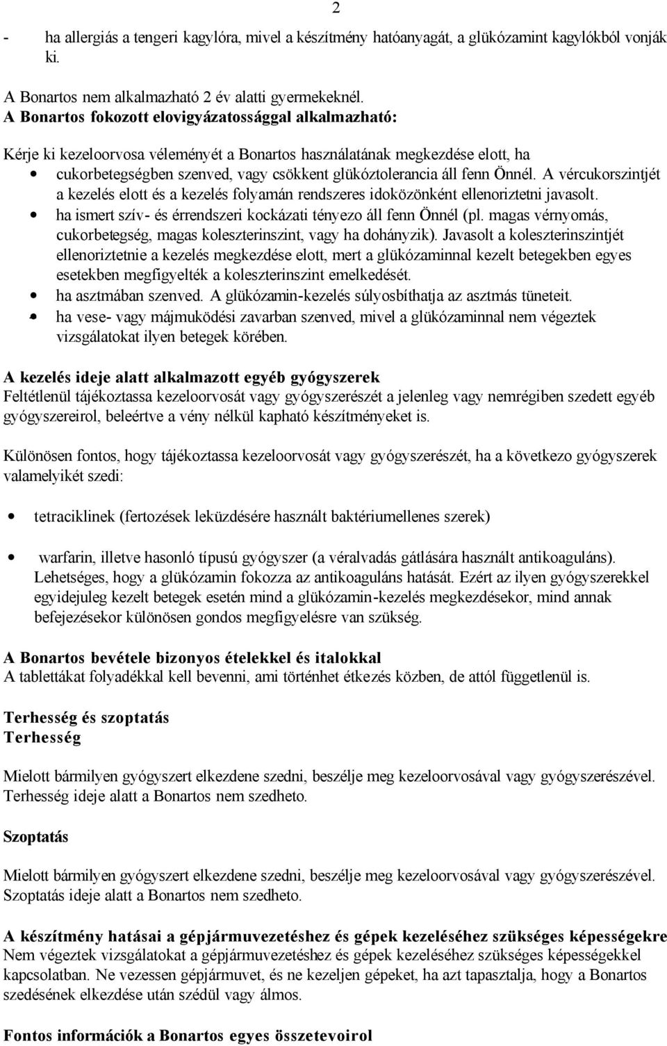 Önnél. A vércukorszintjét a kezelés elott és a kezelés folyamán rendszeres idoközönként ellenoriztetni javasolt. ha ismert szív- és érrendszeri kockázati tényezo áll fenn Önnél (pl.