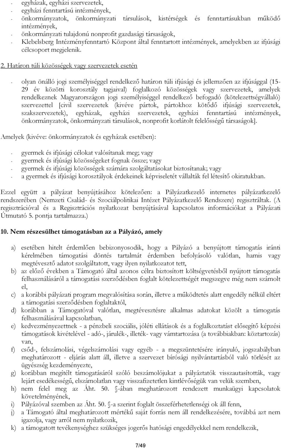 Határon túli közösségek vagy szervezetek esetén - olyan önálló jogi személyiséggel rendelkező határon túli ifjúsági és jellemzően az ifjúsággal (15-29 év közötti korosztály tagjaival) foglalkozó