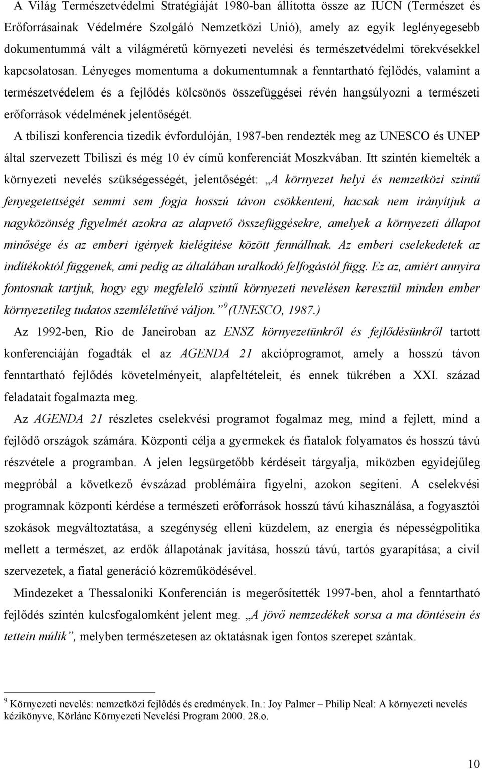 Lényeges momentuma a dokumentumnak a fenntartható fejlődés, valamint a természetvédelem és a fejlődés kölcsönös összefüggései révén hangsúlyozni a természeti erőforrások védelmének jelentőségét.