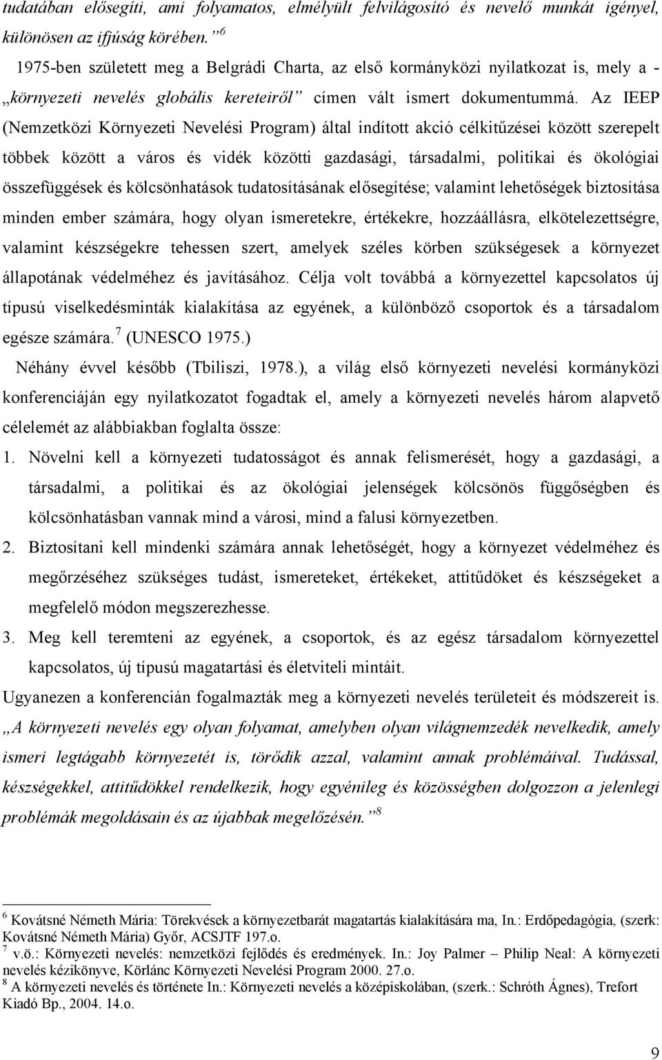 Az IEEP (Nemzetközi Környezeti Nevelési Program) által indított akció célkitűzései között szerepelt többek között a város és vidék közötti gazdasági, társadalmi, politikai és ökológiai összefüggések