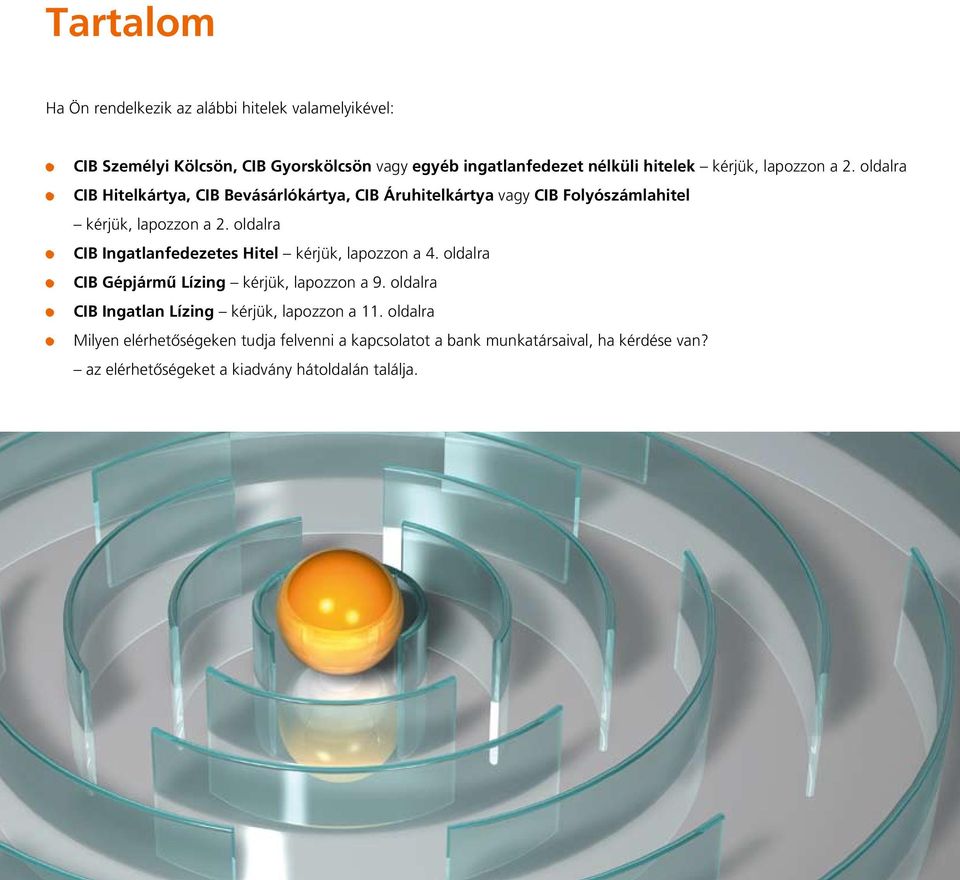 oldalra a CIB Ingatlanfedezetes Hitel kérjük, lapozzon a 4. oldalra a CIB Gépjármû Lízing kérjük, lapozzon a 9.