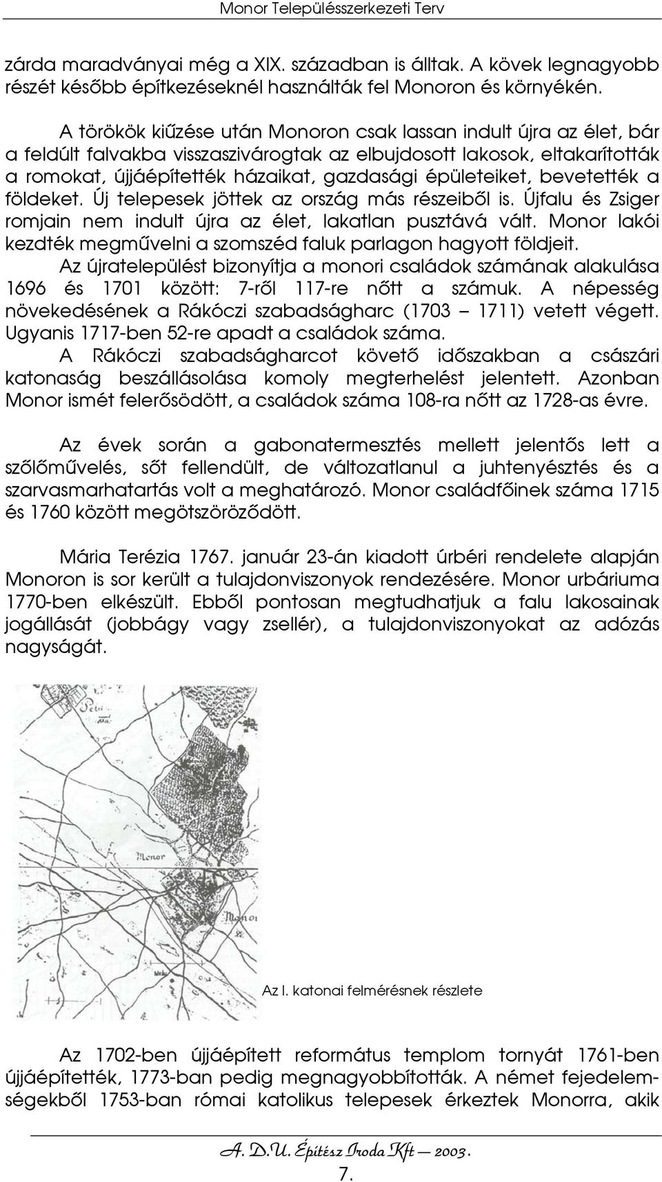 épületeiket, bevetették a földeket. Új telepesek jöttek az ország más részeiből is. Újfalu és Zsiger romjain nem indult újra az élet, lakatlan pusztává vált.