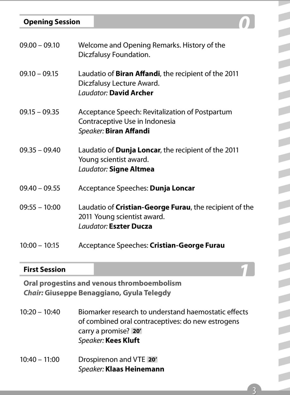 40 laudatio of Dunja Loncar, the recipient of the 2011 Young scientist award. Laudator: Signe Altmea 09.40 09.