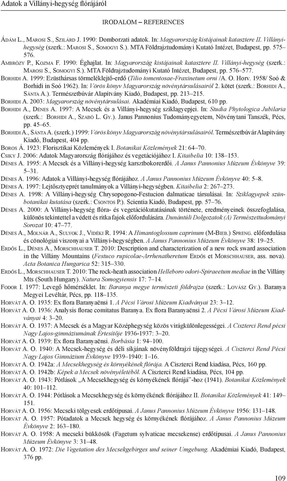 Villányi-hegység (szerk.: Ma r o s i S., So m o g y i S.). MTA Földrajztudományi Kutató Intézet, Budapest, pp. 576 577. Bo r h i d i A.