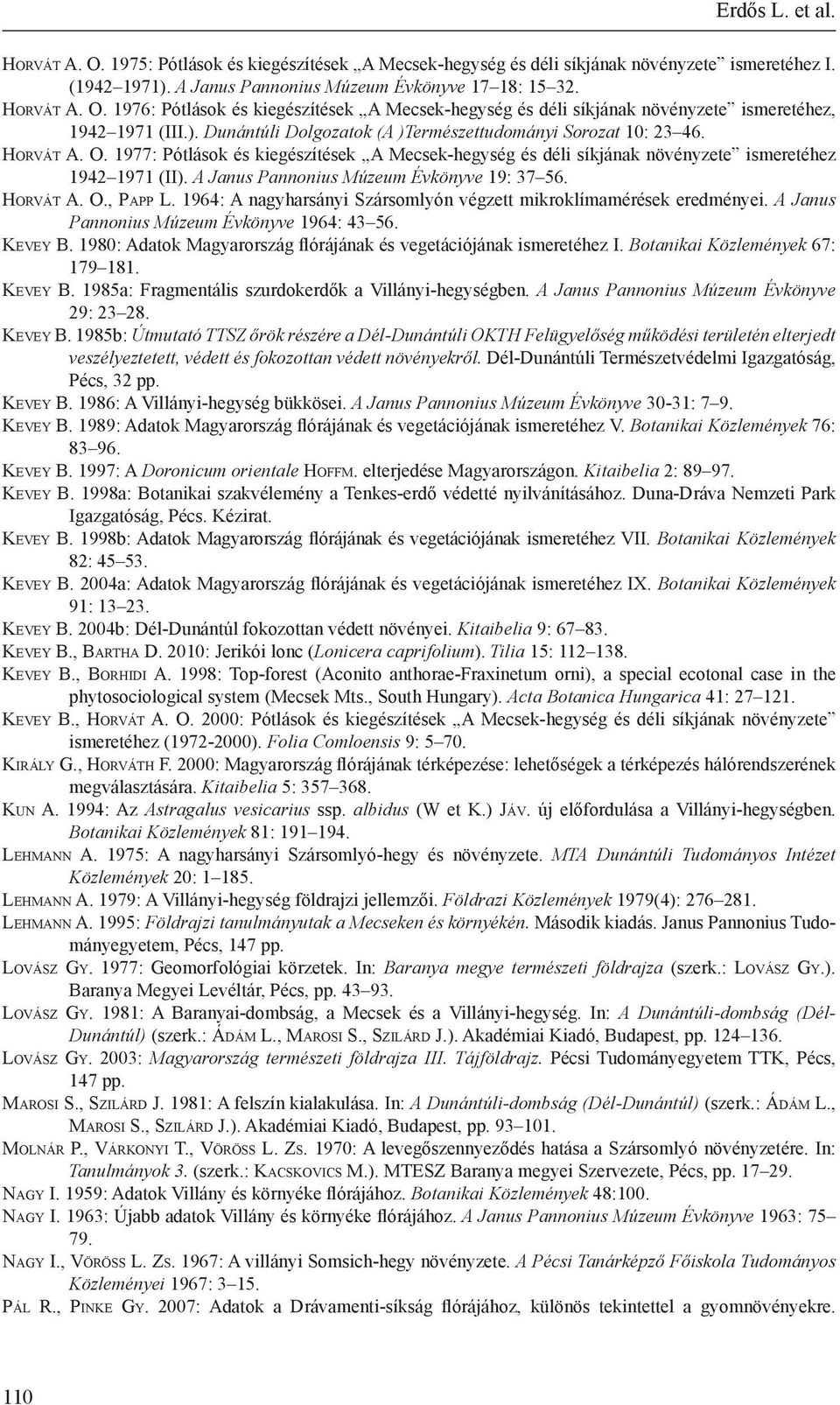 A Janus Pannonius Múzeum Évkönyve 19: 37 56. Ho rv á t A. O., Pa p p L. 1964: A nagyharsányi Szársomlyón végzett mikroklímamérések eredményei. A Janus Pannonius Múzeum Évkönyve 1964: 43 56.