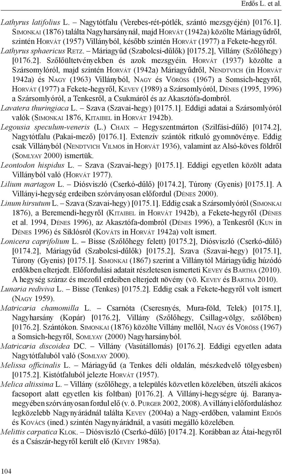 Lathyrus sphaericus Re t z. Máriagyűd (Szabolcsi-dűlők) [0175.2], Villány (Szőlőhegy) [0176.2]. Szőlőültetvényekben és azok mezsgyéin.