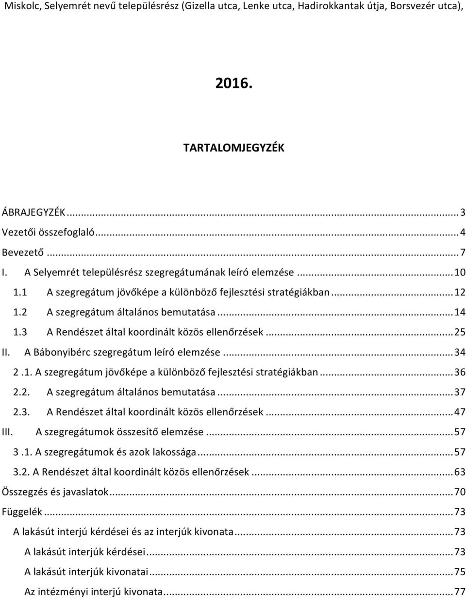 A Bábonyibérc szegregátum leíró elemzése... 34.1. A szegregátum jövőképe a különböző fejlesztési stratégiákban... 36.. A szegregátum általános bemutatása... 37.3. A Rendészet által koordinált közös ellenőrzések.