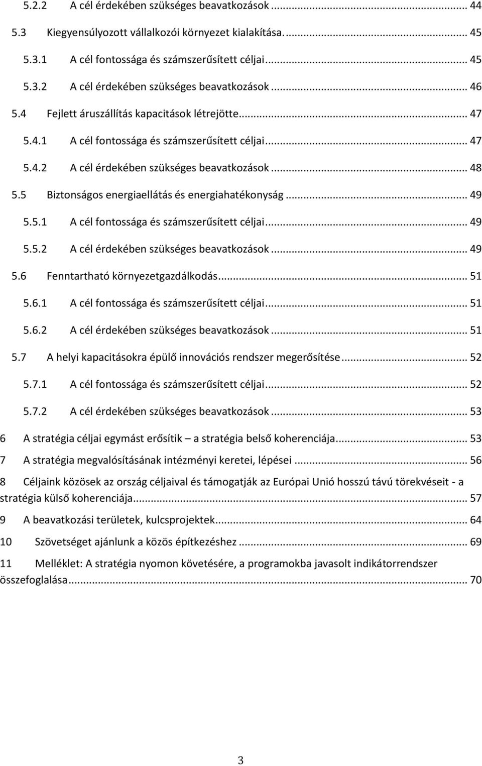 5 Biztonságos energiaellátás és energiahatékonyság... 49 5.5.1 A cél fontossága és számszerűsített céljai... 49 5.5.2 A cél érdekében szükséges beavatkozások... 49 5.6 Fenntartható környezetgazdálkodás.