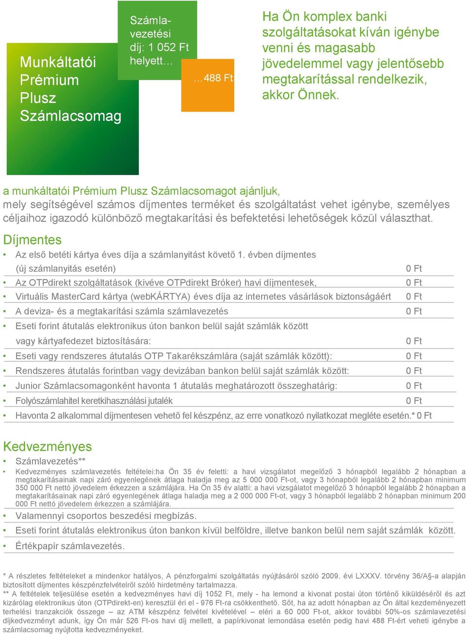 a munkáltatói Prémium Plusz Számlacsomagot ajánljuk, mely segítségével számos díjmentes terméket és szolgáltatást vehet igénybe, személyes céljaihoz igazodó különböző megtakarítási és befektetési