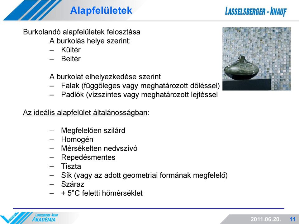 meghatározott lejtéssel Az ideális alapfelület általánosságban: Megfelelően szilárd Homogén Mérsékelten