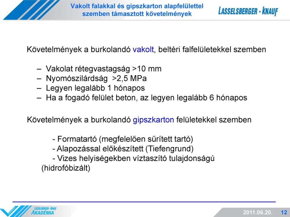 beton, az legyen legalább 6 hónapos Követelmények a burkolandó gipszkarton felületekkel szemben - Formatartó (megfelelően