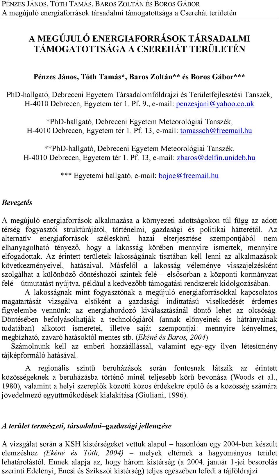 hu **PhD-hallgató, Debreceni Egyetem Meteorológiai Tanszék, H-4010 Debrecen, Egyetem tér 1. Pf. 13, e-mail: zbaros@delfin.unideb.hu *** Egyetemi hallgató, e-mail: bojoe@freemail.