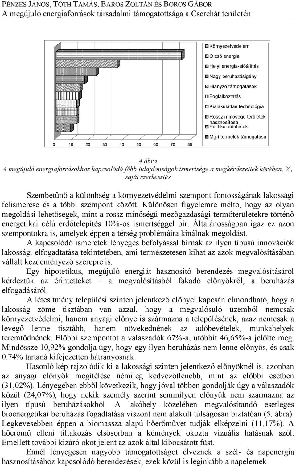 környezetvédelmi szempont fontosságának lakossági felismerése és a többi szempont között.