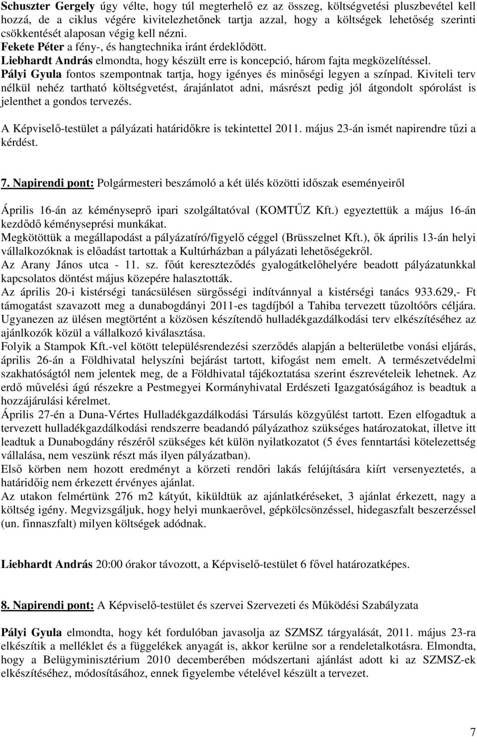 Pályi Gyula fontos szempontnak tartja, hogy igényes és minıségi legyen a színpad.