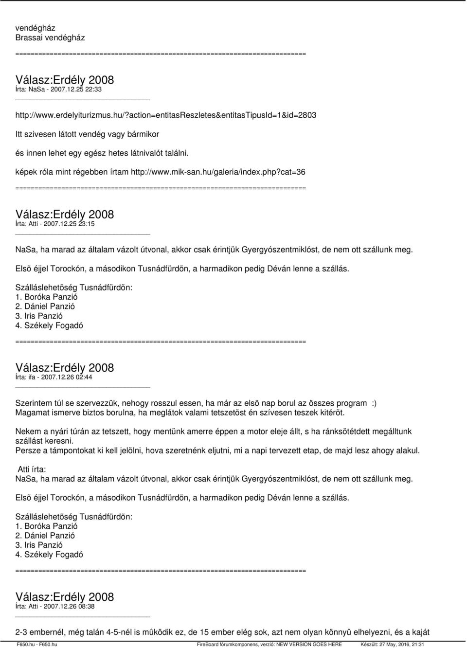 hu/galeria/index.php?cat=36 Írta: Atti - 2007.12.25 23:15 NaSa, ha marad az általam vázolt útvonal, akkor csak érintjük Gyergyószentmiklóst, de nem ott szállunk meg.