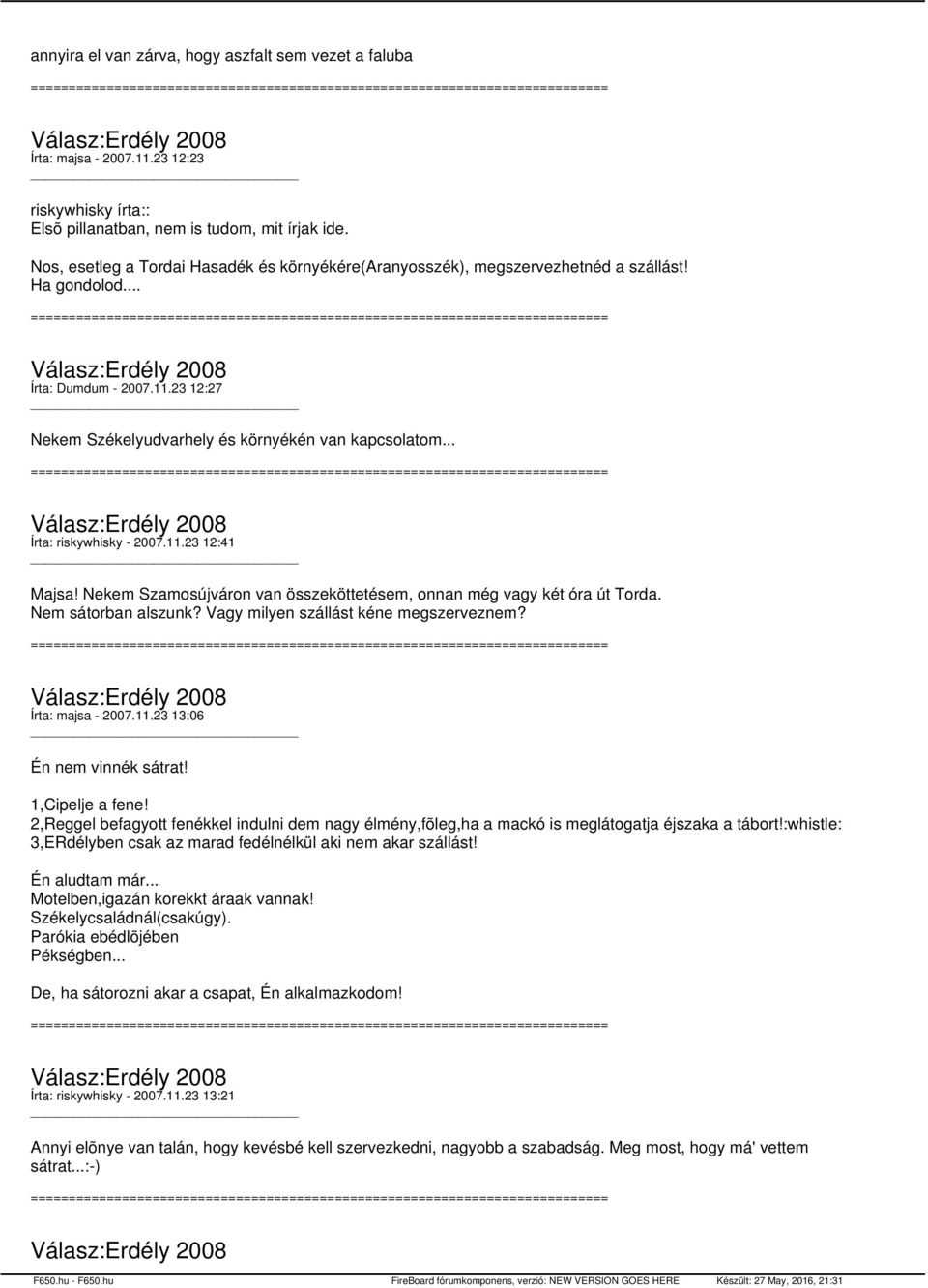 .. Írta: riskywhisky - 2007.11.23 12:41 Majsa! Nekem Szamosújváron van összeköttetésem, onnan még vagy két óra út Torda. Nem sátorban alszunk? Vagy milyen szállást kéne megszerveznem?