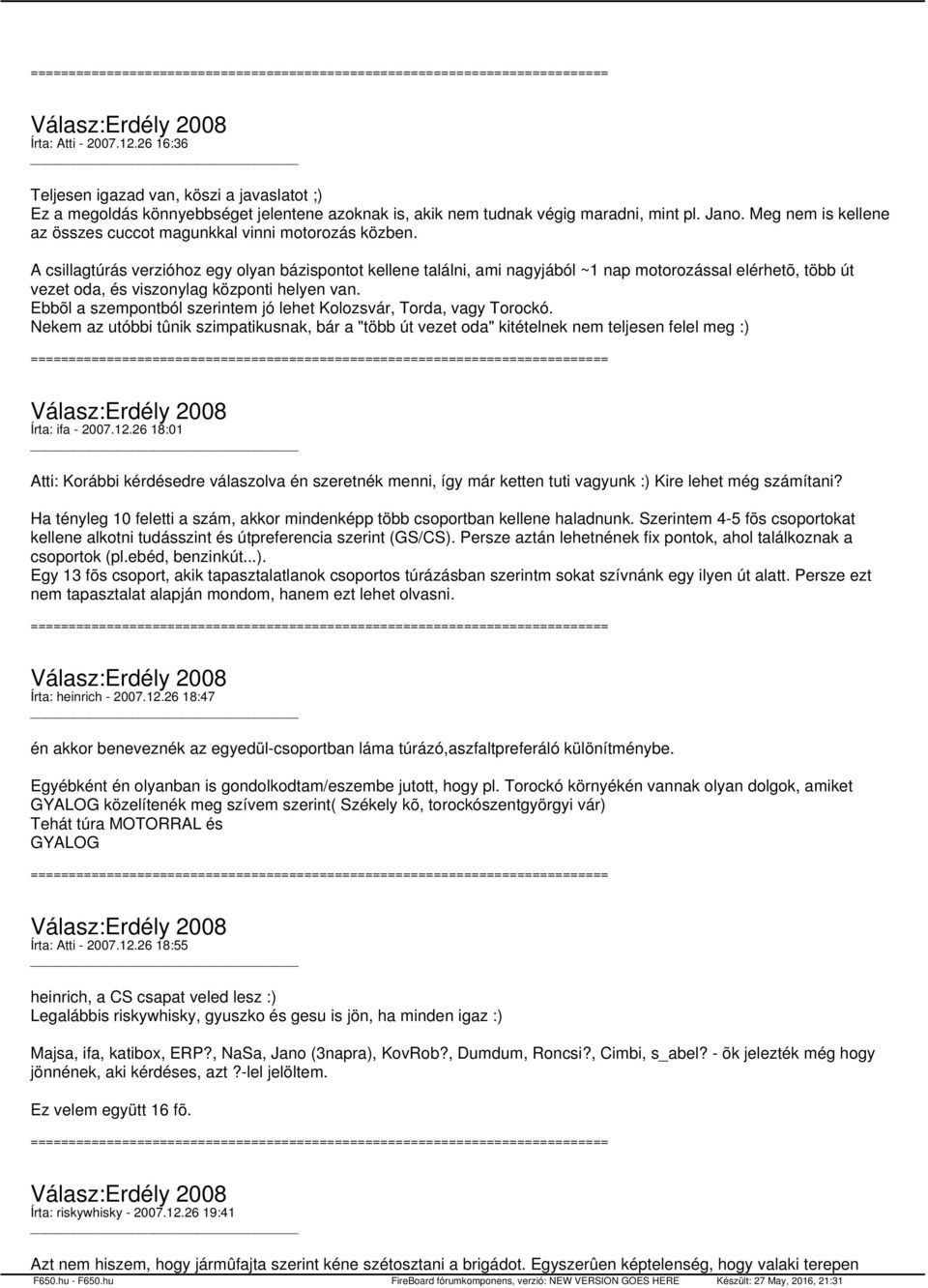 A csillagtúrás verzióhoz egy olyan bázispontot kellene találni, ami nagyjából ~1 nap motorozással elérhetõ, több út vezet oda, és viszonylag központi helyen van.