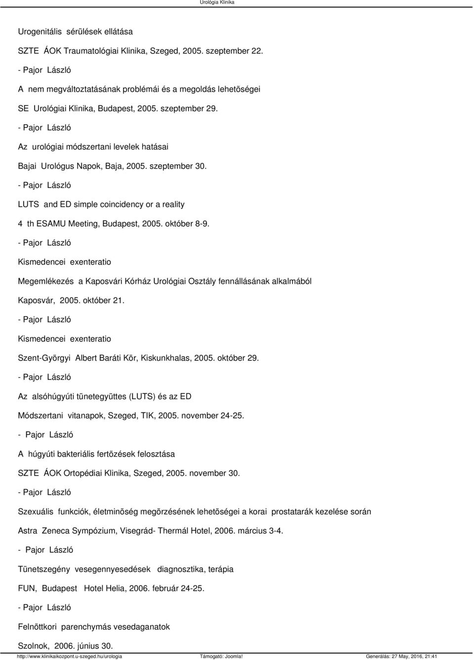 Kismedencei exenteratio Megemlékezés a Kaposvári Kórház Urológiai Osztály fennállásának alkalmából Kaposvár, 2005. október 21.