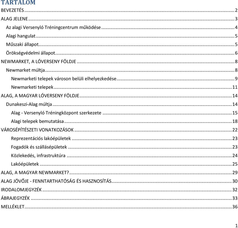 .. 14 Dunakeszi-Alag múltja... 14 Alag - Versenyló Tréningközpont szerkezete... 15 Alagi telepek bemutatása... 18 VÁROSÉPÍTÉSZETI VONATKOZÁSOK... 22 Reprezentációs lakóépületek.