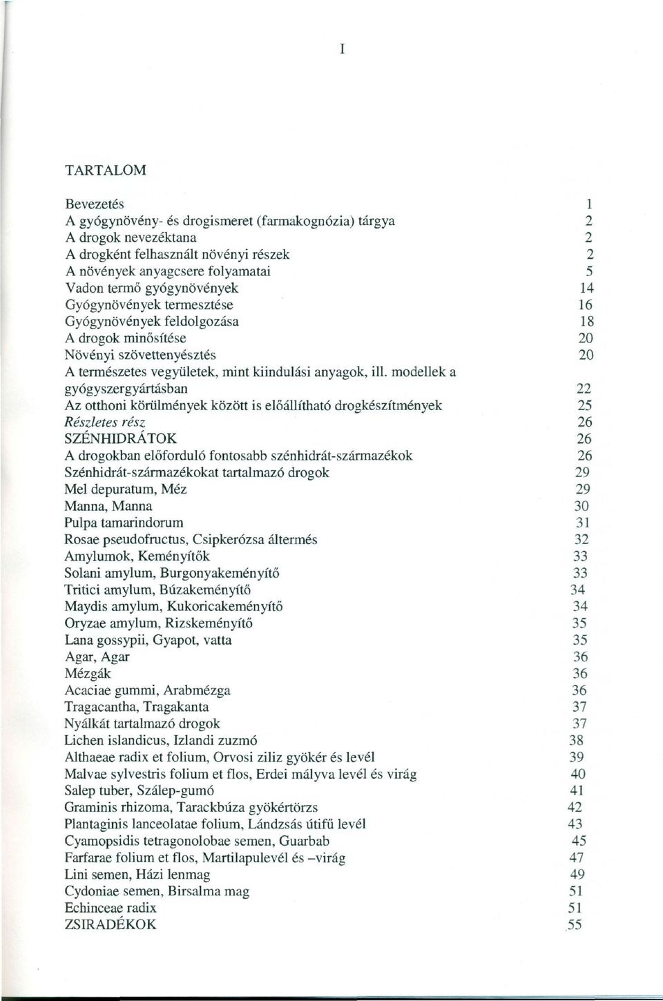 modellek a gyógyszergyártásban 22 Az otthoni körülmények között is előállítható drogkészítmények 25 Részletes rész 26 SZÉNHIDRAlöí.