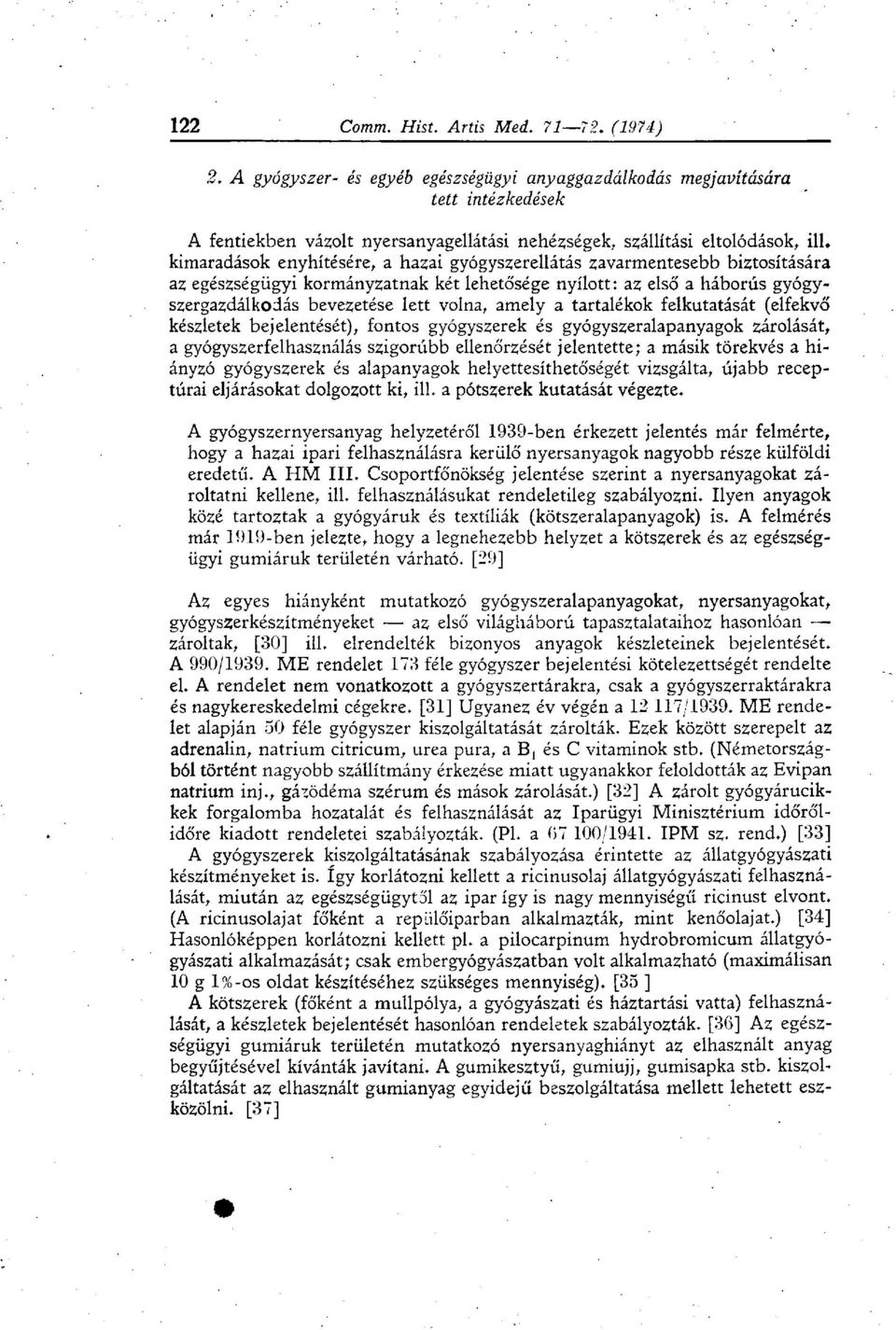 (elfekvő készletek bejelentését), fontos gyógyszerek és gyógyszeralapanyagok zárolását, a gyógyszerfelhasználás szigorúbb ellenőrzését jelentette; a másik törekvés a hiányzó gyógyszerek és