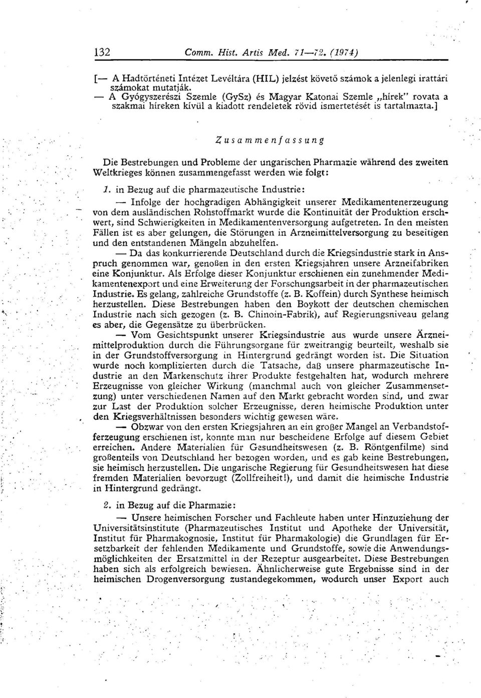 ] Zusammenfassung Die Bestrebungen und Probleme der ungarischen Pharmazie während des zweiten Weltkrieges können zusammengefasst werden wie folgt: 1.