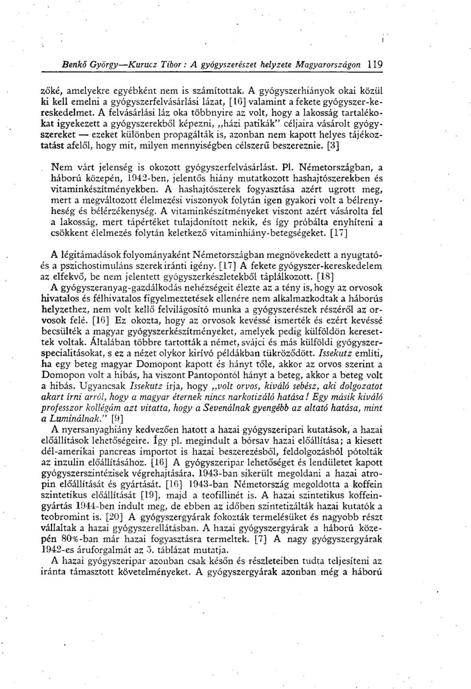 kapott helyes tájékoztatást afelől, hogy mit, milyen mennyiségben célszerű beszereznie. [3] Nem várt jelenség is okozott gyógyszerfelvásáriást. Pl.