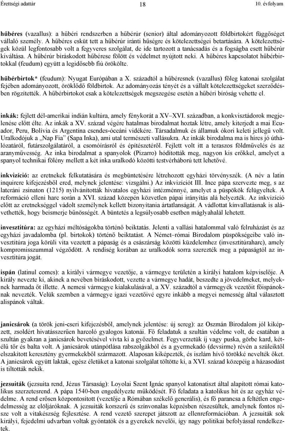 A kötelezettségek közül legfontosabb volt a fegyveres szolgálat, de ide tartozott a tanácsadás és a fogságba esett h bérúr kiváltása. A h bérúr bíráskodott h bérese fölött és védelmet nyújtott neki.