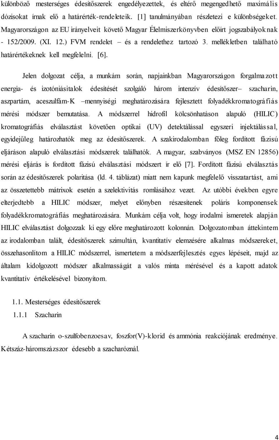 mellékletben található határértékeknek kell megfelelni. [6].