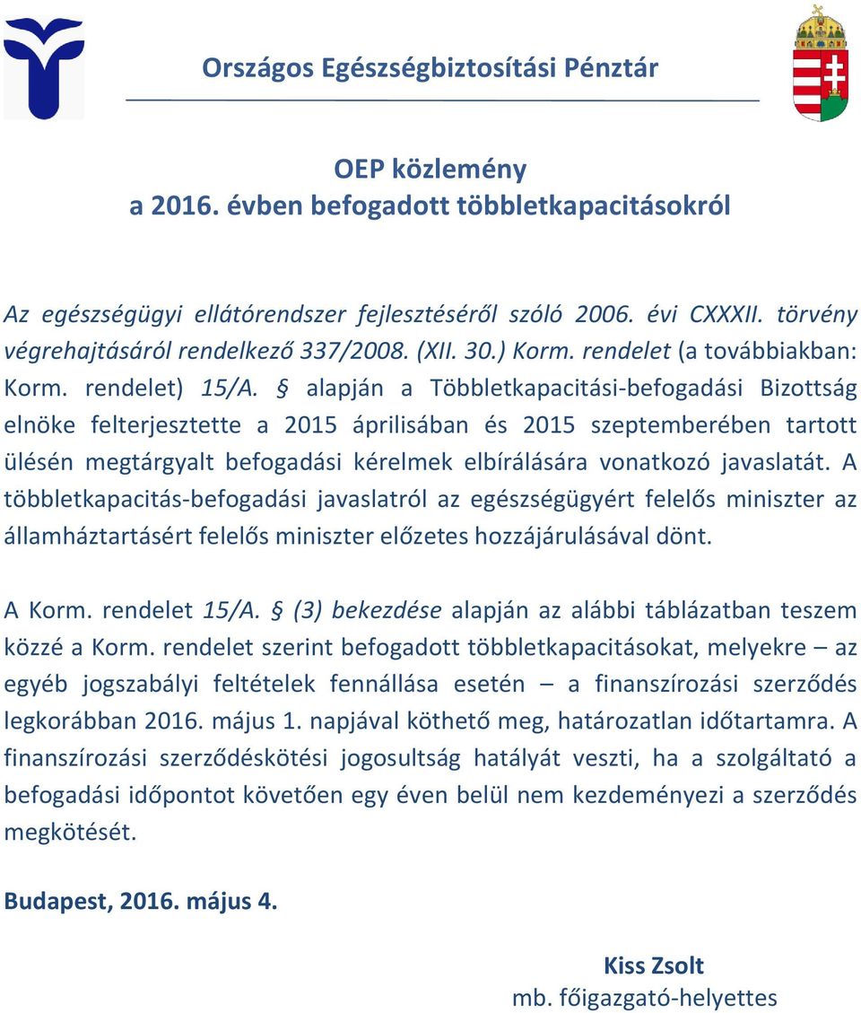 alapján a Többletkapacitási-befogadási Bizottság elnöke felterjesztette a 2015 áprilisában és 2015 szeptemberében tartott ülésén megtárgyalt befogadási kérelmek elbírálására vonatkozó javaslatát.